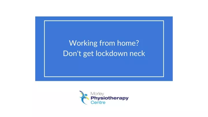 working from home don t get lockdown neck