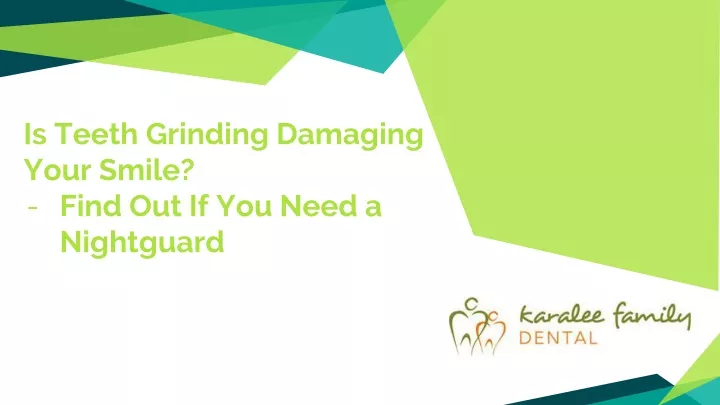 is teeth grinding damaging your smile find out if you need a nightguard