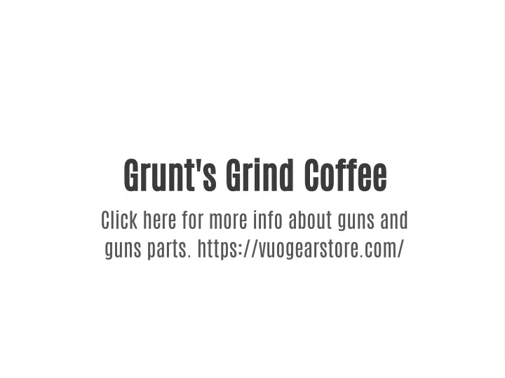 grunt s grind coffee click here for more info