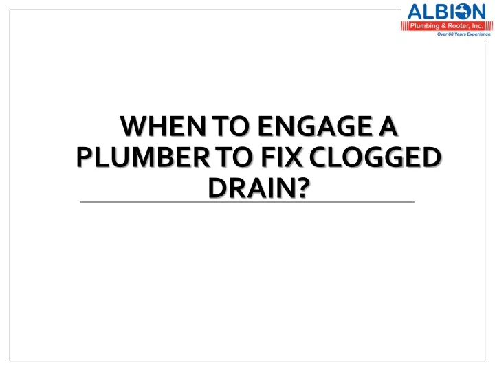 when to engage a plumber to fix clogged drain