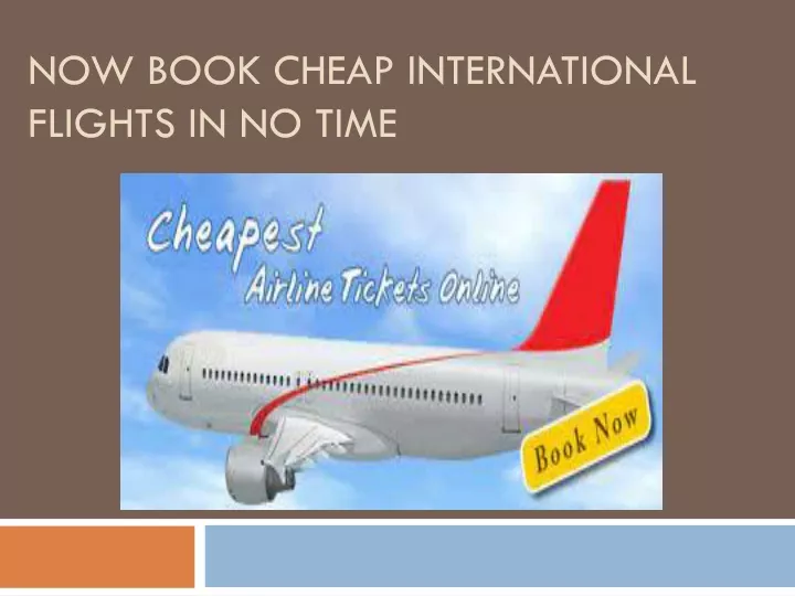 now book cheap international flights in no time