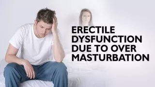 Erectile Dysfunction Due to Over Masturbation