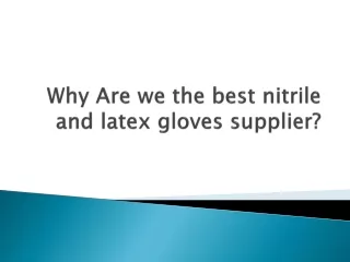 Why Are we the best nitrile and latex gloves supplier?