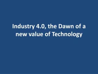 industry 4 0 the dawn of a new value of technology