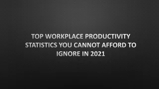Top Workplace Productivity Statistics You Can not Afford to Ignore in 2021