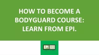 how to become a bodyguard course learn from epi