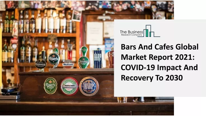 bars and cafes global market report 2021 covid