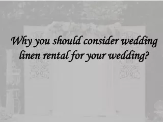 Why you should consider wedding linen rental for your wedding