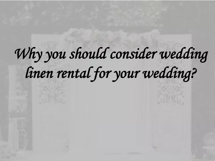 why you should consider wedding linen rental for your wedding