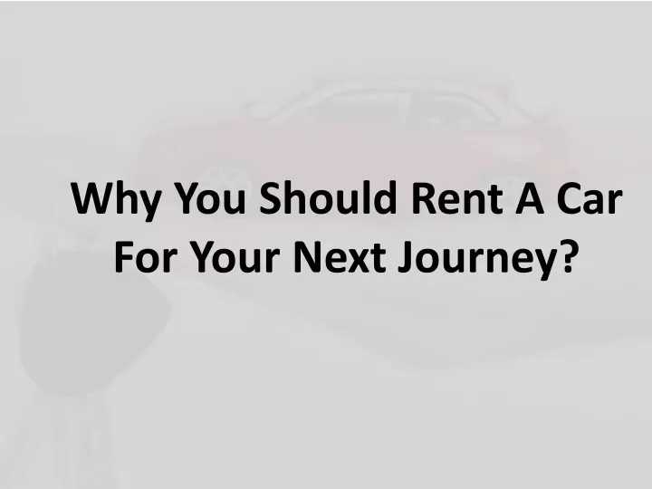 why you should rent a car for your next journey