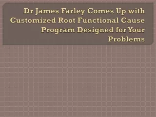 dr james farley comes up with customized root functional cause program designed for your problems