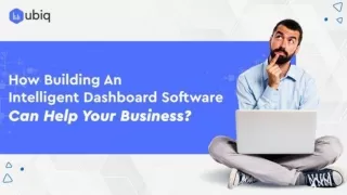How Building An Intelligent Dashboard Software Can Help Your Business? - Ubiq BI