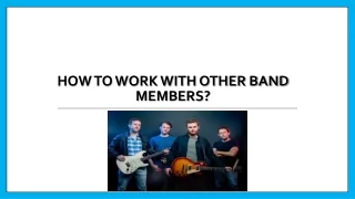 How To Work With Other Band Members?