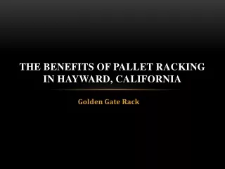 The Benefits of Pallet Racking in Hayward, California