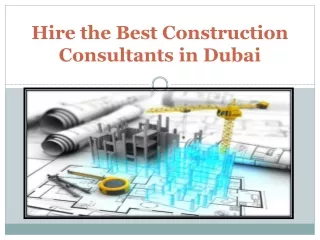 Hire the Best Construction Consultants in Dubai