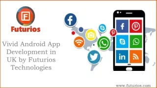 Vivid Android App Development in UK by Futurios Technologies
