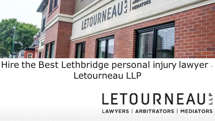 hire the best lethbridge personal injury lawyer letourneau llp