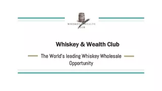 Whiskey & Wealth Club- The World’s Leading Whiskey Wholesale Opportunity