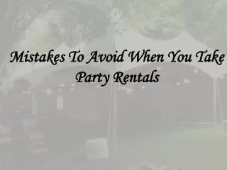 Mistakes To Avoid When You Take Party Rentals