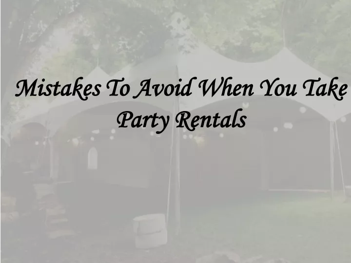 mistakes to avoid when you take party rentals