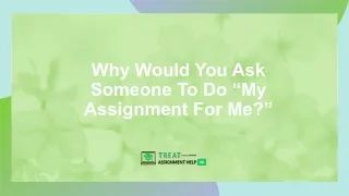 why would you ask someone to do my assignment