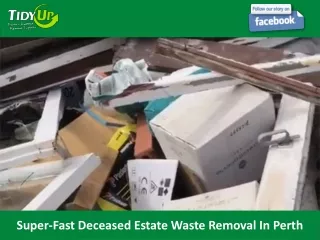 Super-Fast Deceased Estate Waste Removal In Perth
