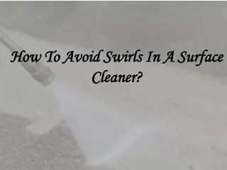 how to avoid swirls in a surface cleaner
