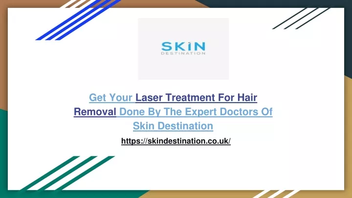 get your laser treatment for hair removal done by the expert doctors of skin destination