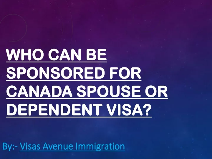 who can be sponsored for canada spouse or dependent visa