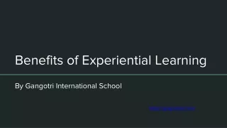 Benefits of Experiential Learning | Gangotri International School