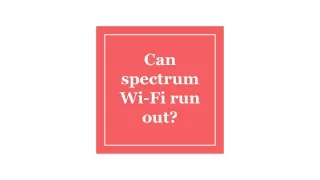 Can spectrum Wi-Fi run out