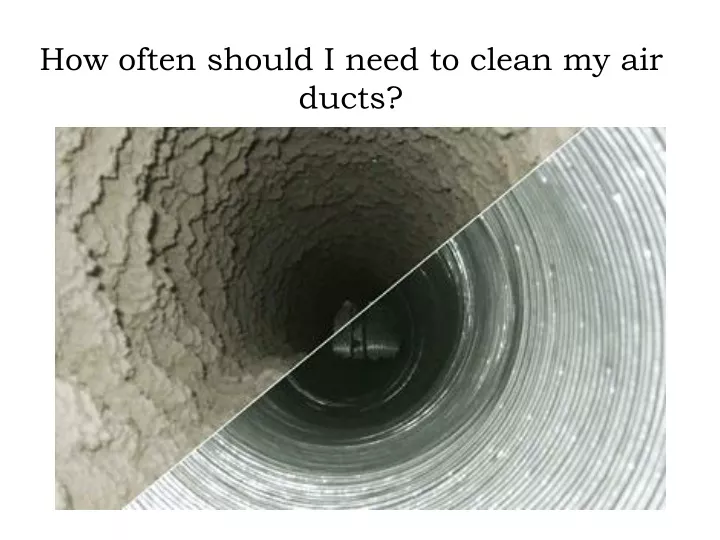 how often should i need to clean my air ducts