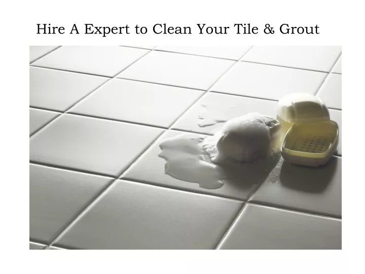 hire a expert to clean your tile grout