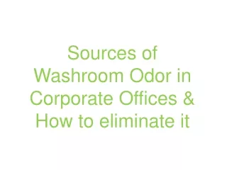 Sources of Washroom Odor in Corporate Offices & How to eliminate it
