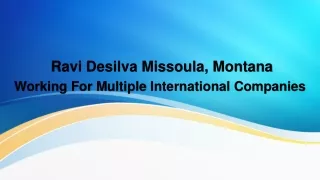 Ravi Desilva Missoula, Montana Working For Multiple International Companies