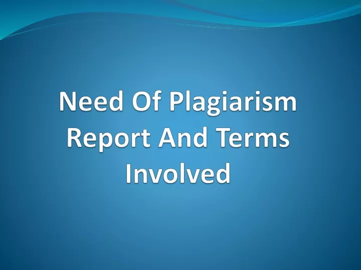 need of plagiarism report and terms involved