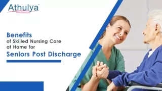 Benefits of Skilled Nursing Care at Home for Seniors Post Discharge