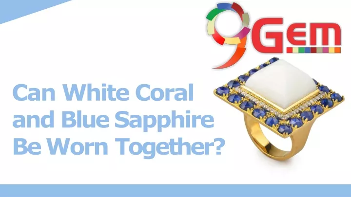 can white coral and blue sapphire be worn together