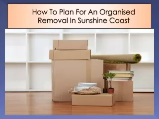 How To Plan For An Organised Removal In Sunshine Coast