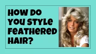 how do you style feathered hair