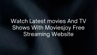 Watch Latest movies And TV Shows On Moviesjoy Free Streaming
