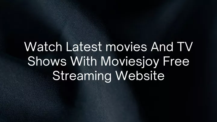watch latest movies and tv shows with moviesjoy