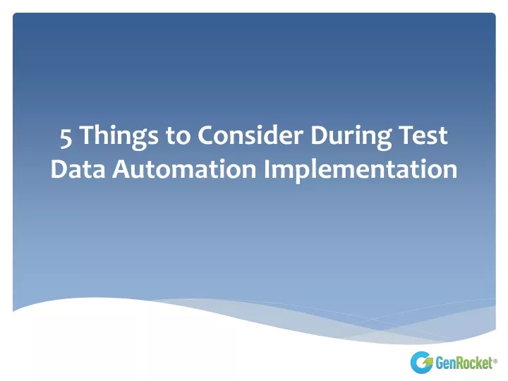 5 things to consider during test data automation implementation