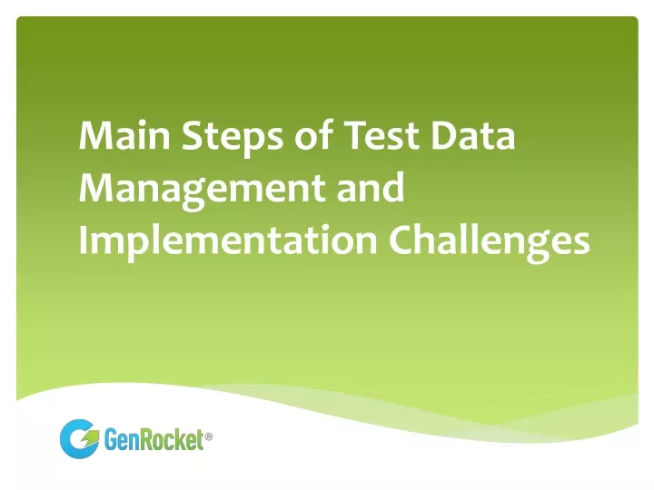 main steps of test data management and implementation challenges