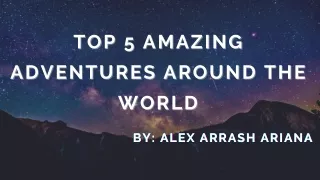 top 5 amazing top 5 amazing adventures around