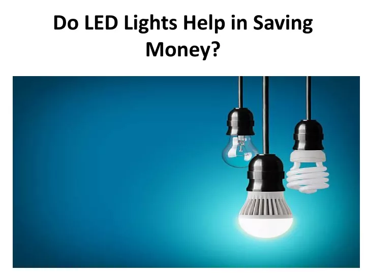 do led lights help in saving money