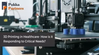3D PRINTING IN HEALTHCARE- HOW IS IT RESPONDING TO CRITICAL NEEDS