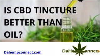IS CBD TINCTURE BETTER THAN OIL?