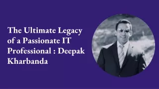 The Ultimate Legacy of a Passionate IT Professional : Deepak Kharbanda