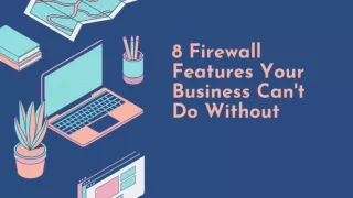 8 Firewall Features Your Business Can't Do Without